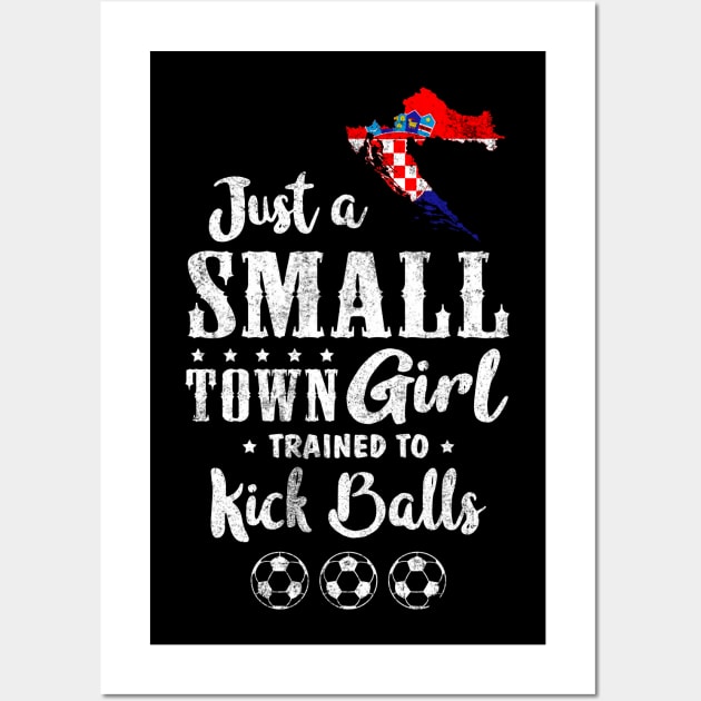 Just a Small Town Girl Croatia Soccer Tshirt Wall Art by zurcnami